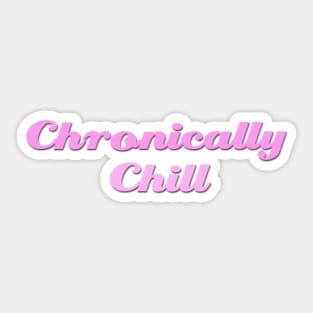 Chronically Ch(ill) Pink Sticker